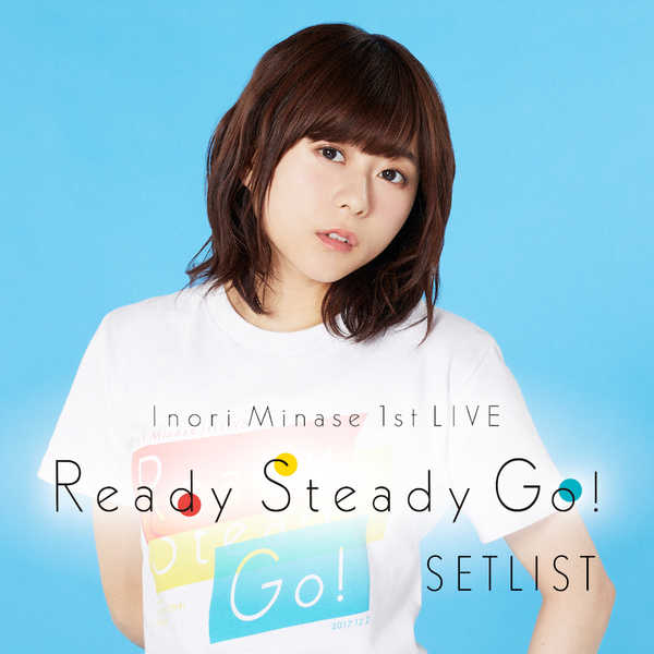 『水瀬いのり 1st LIVE Ready Steady Go! SETLIST』 