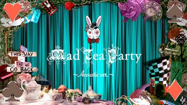 「Mad Tea Party～Acoustic ver.～」MV 